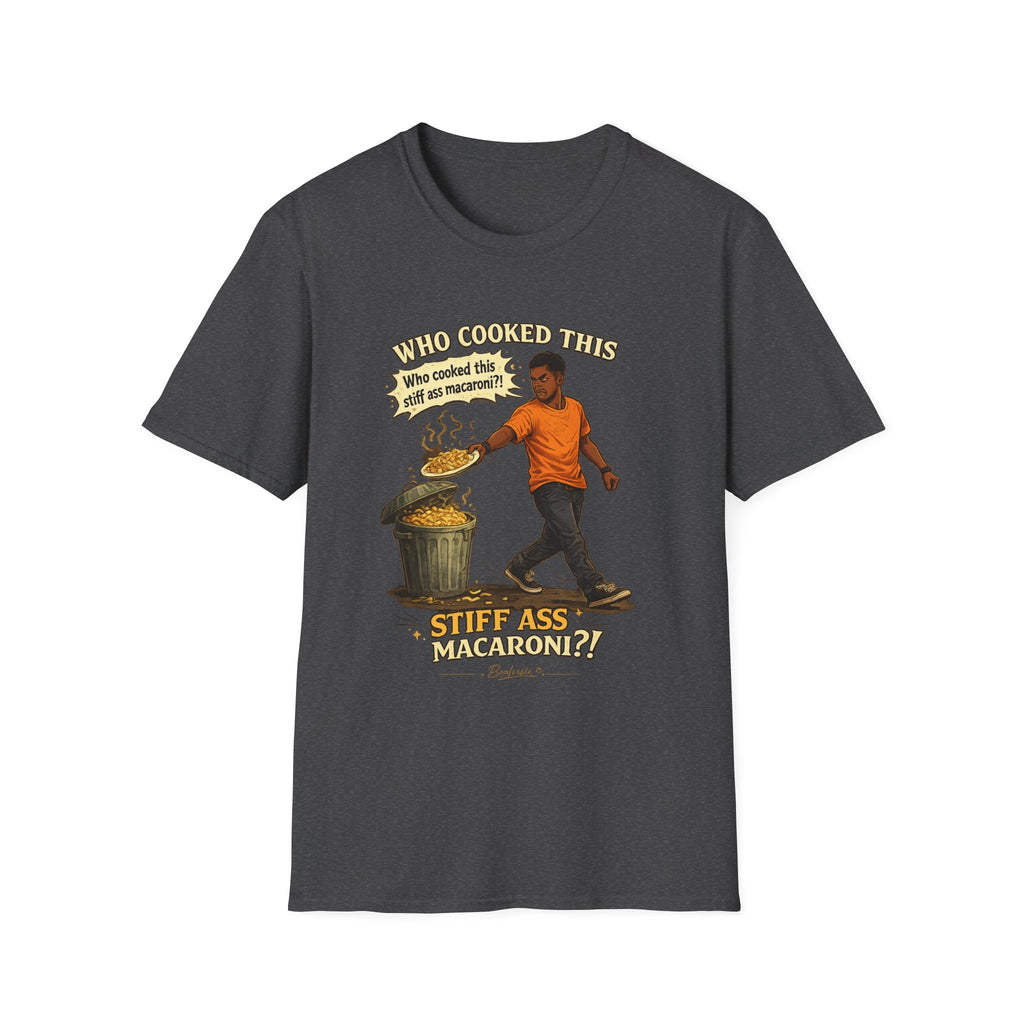 T-Shirt — “Who Cooked This? Who cooked this stiff ass macaroni?” Funny Vintage Meme Tee
