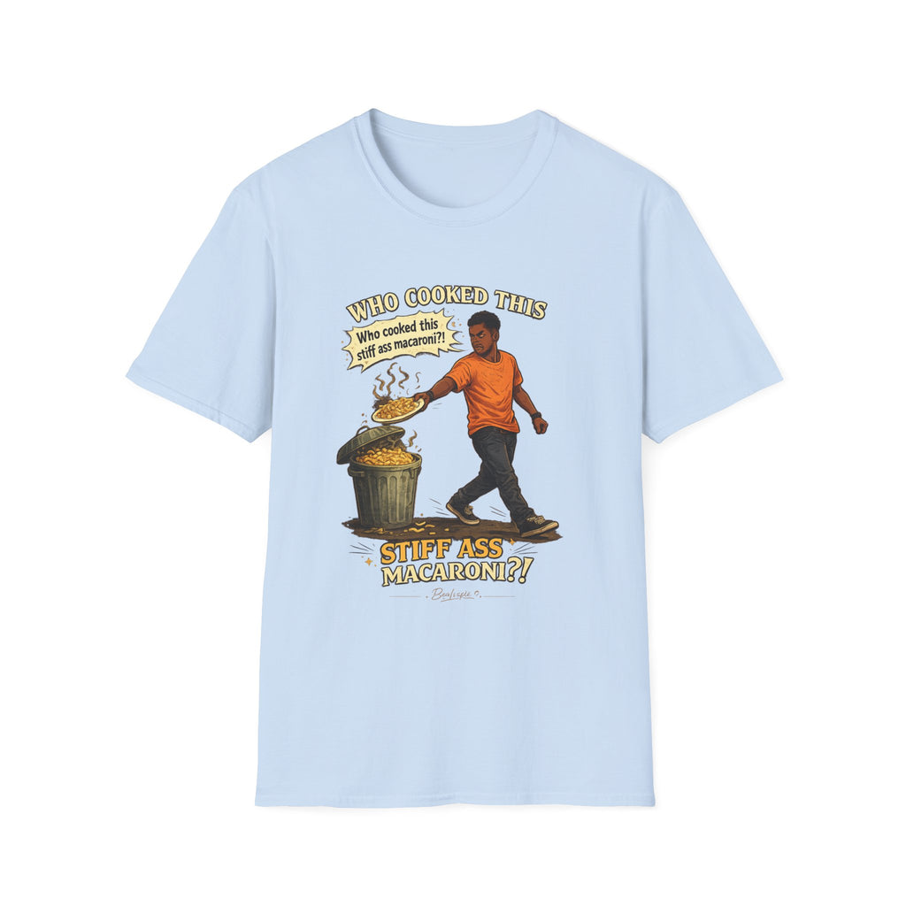 T-Shirt — “Who Cooked This? Who cooked this stiff ass macaroni?” Funny Vintage Meme Tee