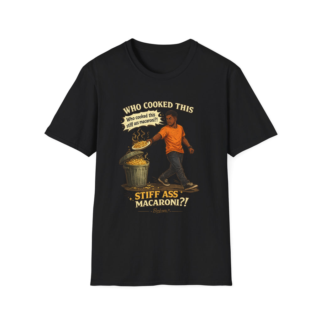 T-Shirt — “Who Cooked This? Who cooked this stiff ass macaroni?” Funny Vintage Meme Tee