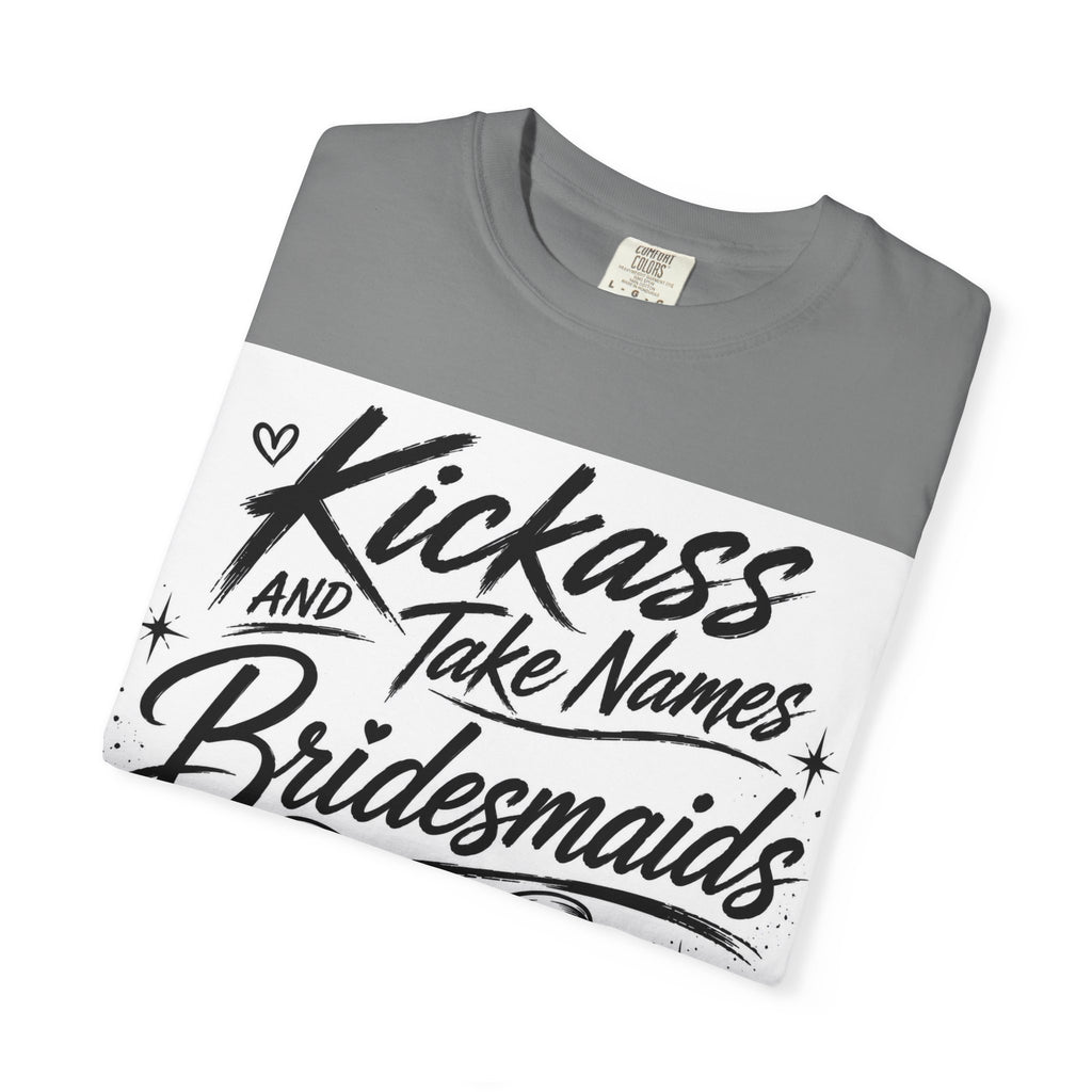 Bridesmaid T-Shirt - "Kickass and Take Names" Bridal Party Tee