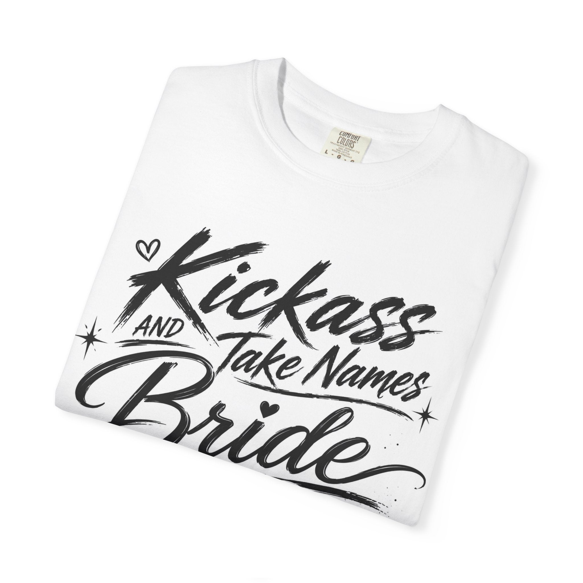 Bride T-Shirt — "Kickass and Take Names" Bachelorette Tee