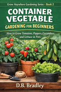 Kindle:  2026 Container Vegetable Gardening for Beginners/PDF Digital/Horticulture/Landscaping/Cultivation/Floriculture/Yardwork